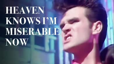 Heaven Knows I'm Miserable Now